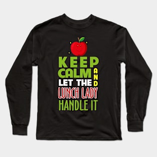 Funny Keep Calm And Let The Lunch Lady Handle It Long Sleeve T-Shirt